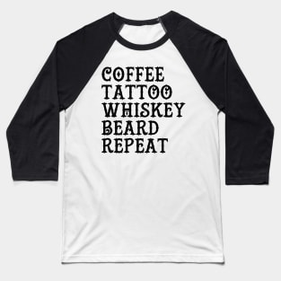 Coffee Tattoo Whiskey Beard Repeat Baseball T-Shirt